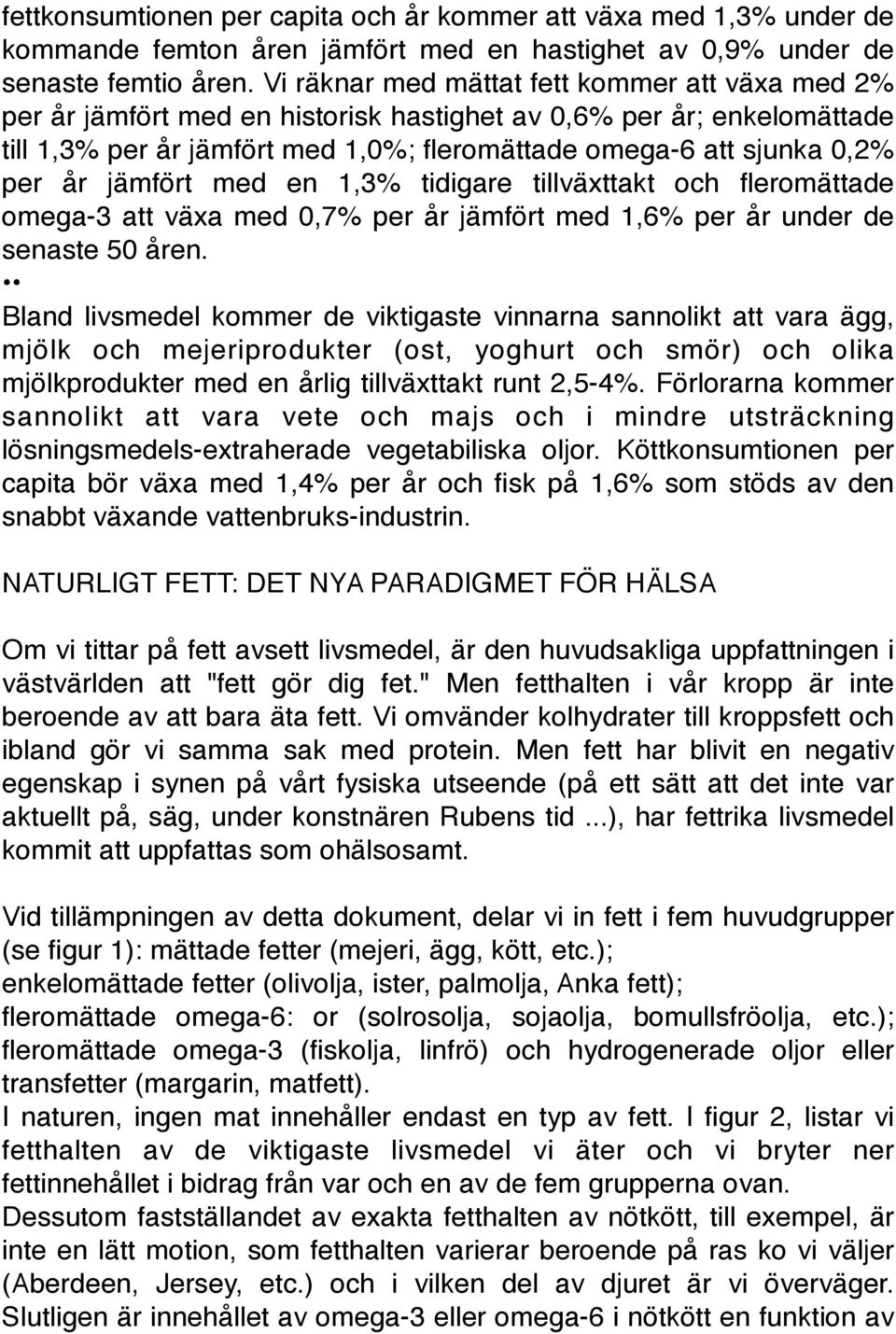 jämfört med en 1,3% tidigare tillväxttakt och fleromättade omega-3 att växa med 0,7% per år jämfört med 1,6% per år under de senaste 50 åren.