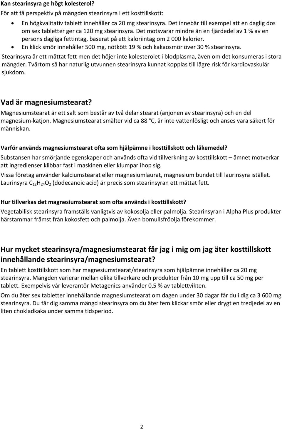 Det motsvarar mindre än en fjärdedel av 1 % av en persons dagliga fettintag, baserat på ett kaloriintag om 2 000 kalorier.