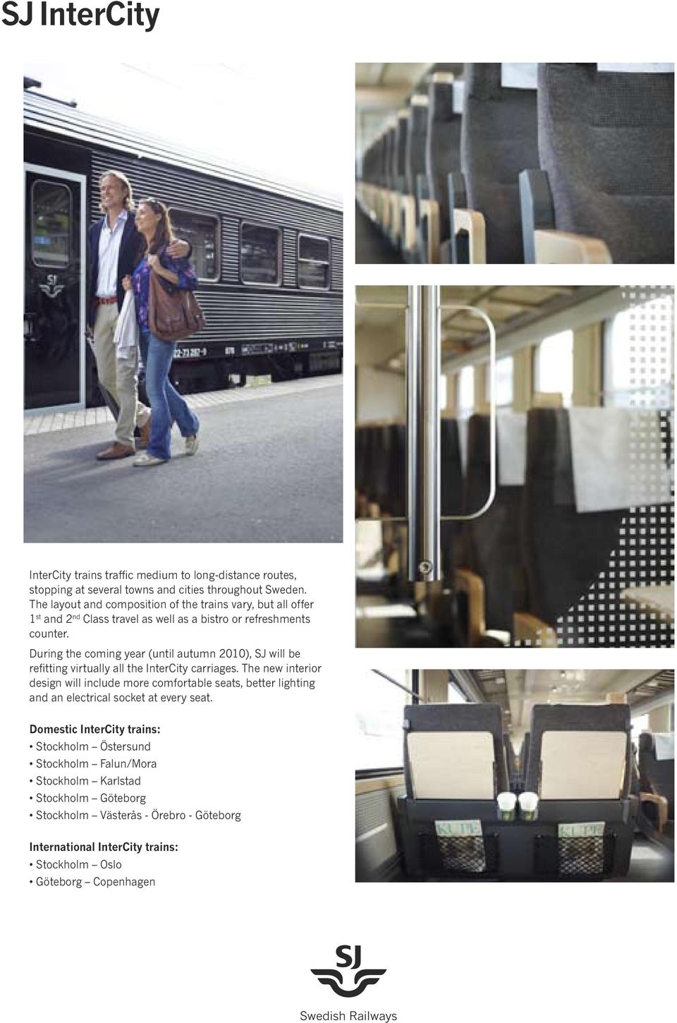 During the coming year (until autumn ), SJ will be refitting virtually all the InterCity carriages.