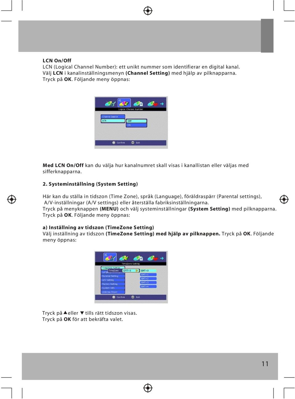 Systeminställning (System Setting) Här kan du ställa in tidszon (Time Zone), språk (Language), föräldraspärr (Parental settings), A/V-inställningar (A/V settings) eller återställa