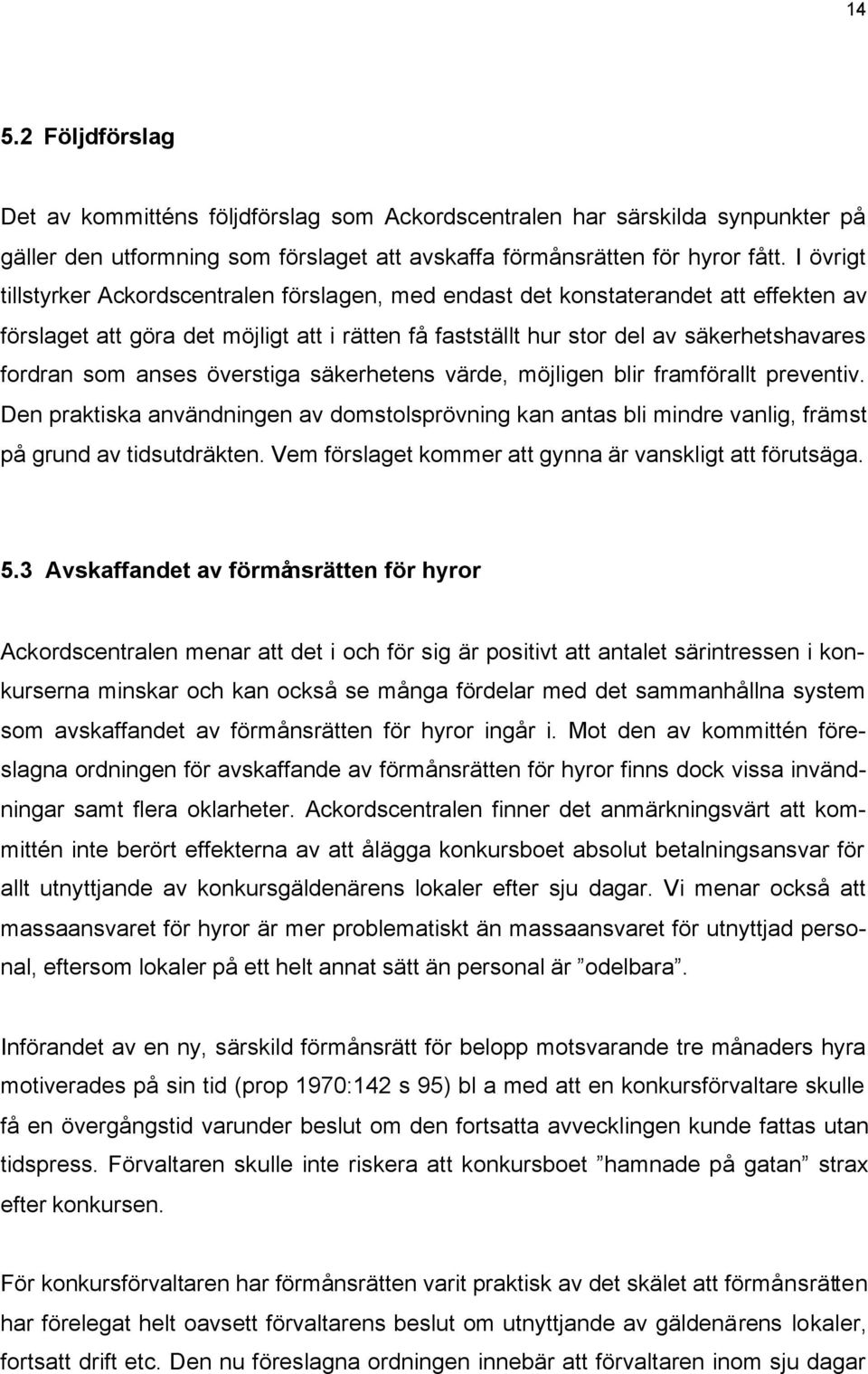 anses överstiga säkerhetens värde, möjligen blir framförallt preventiv. Den praktiska användningen av domstolsprövning kan antas bli mindre vanlig, främst på grund av tidsutdräkten.