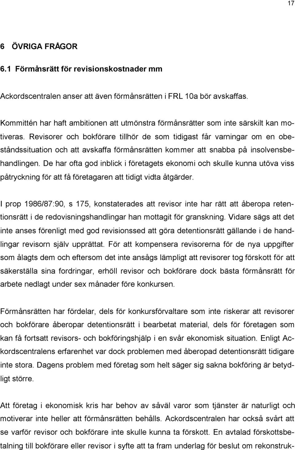 Revisorer och bokförare tillhör de som tidigast får varningar om en obeståndssituation och att avskaffa förmånsrätten kommer att snabba på insolvensbehandlingen.