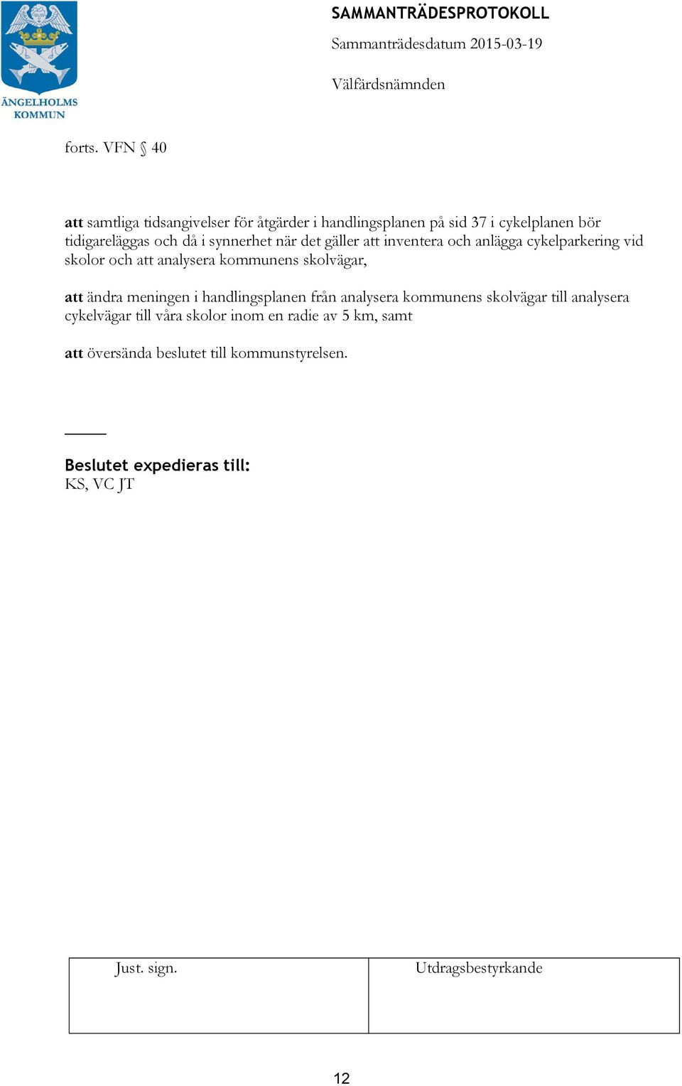 i synnerhet när det gäller att inventera och anlägga cykelparkering vid skolor och att analysera kommunens