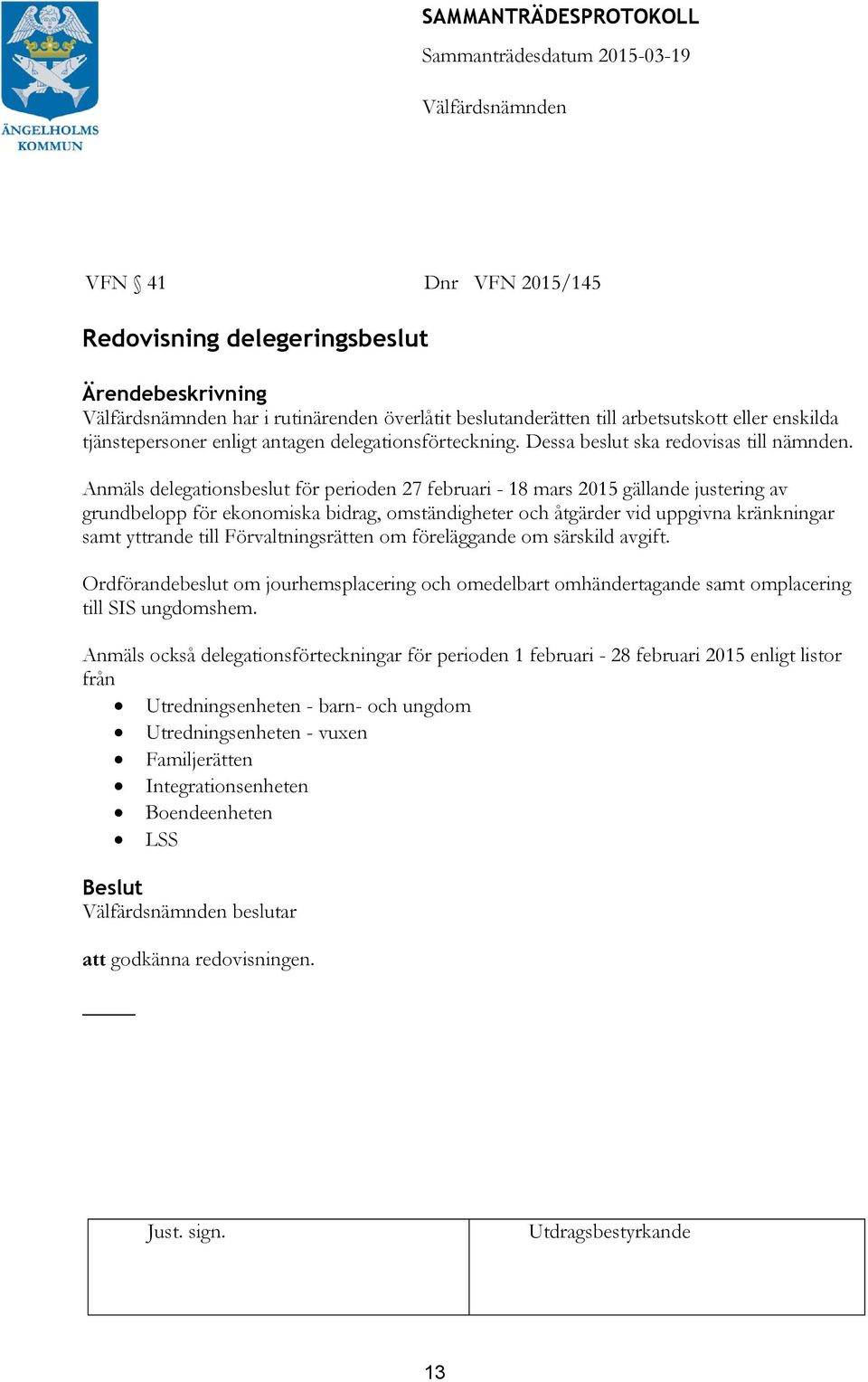 Anmäls delegationsbeslut för perioden 27 februari - 18 mars 2015 gällande justering av grundbelopp för ekonomiska bidrag, omständigheter och åtgärder vid uppgivna kränkningar samt yttrande till