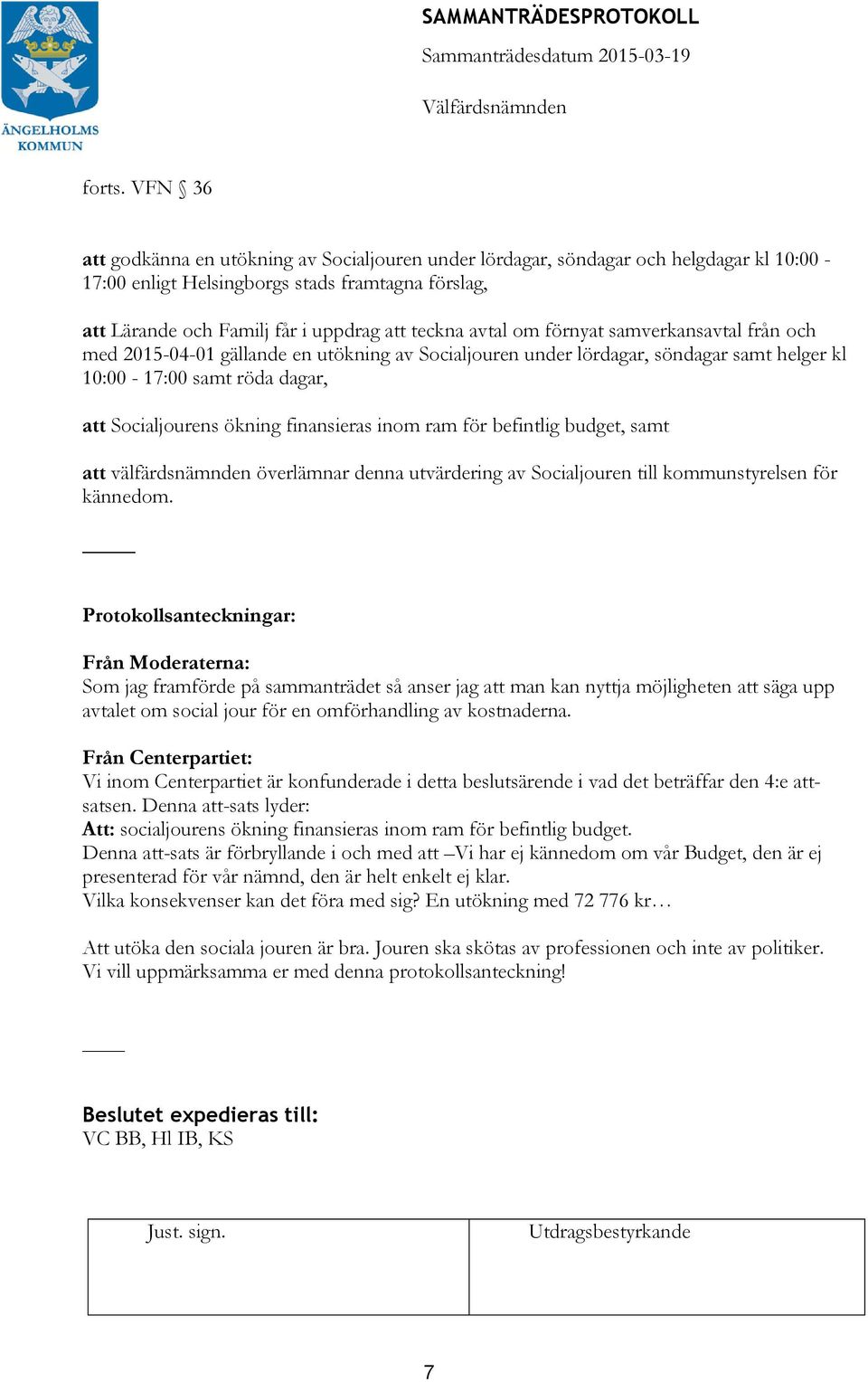 avtal om förnyat samverkansavtal från och med 2015-04-01 gällande en utökning av Socialjouren under lördagar, söndagar samt helger kl 10:00-17:00 samt röda dagar, att Socialjourens ökning finansieras