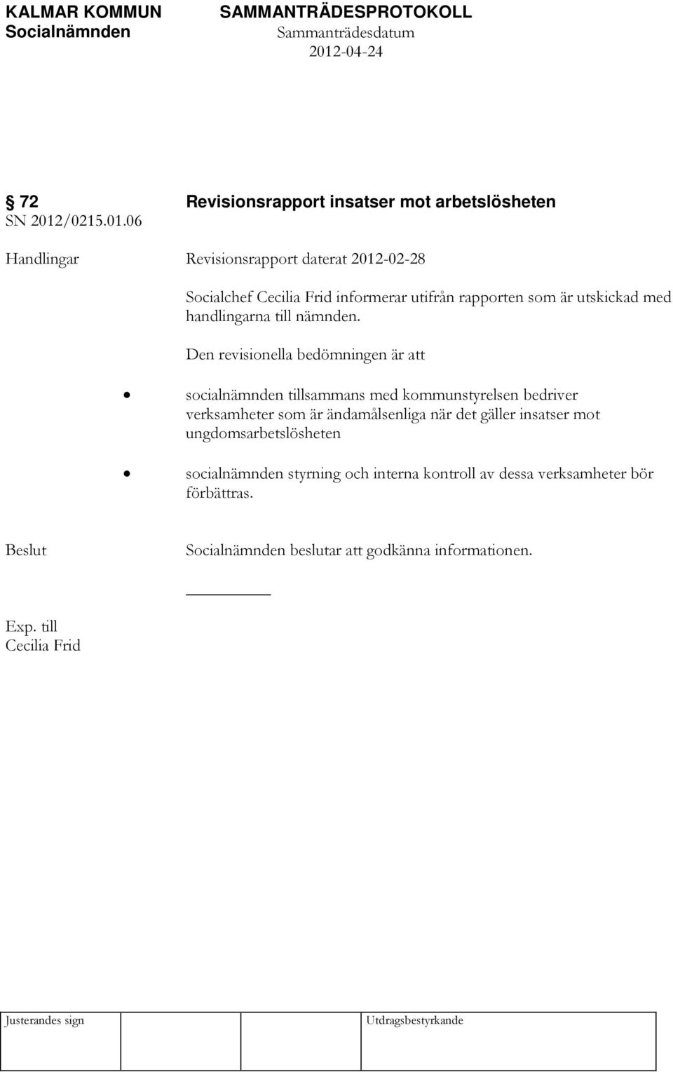 06 Handlingar Revisionsrapport daterat 2012-02-28 Socialchef Cecilia Frid informerar utifrån rapporten som är utskickad med