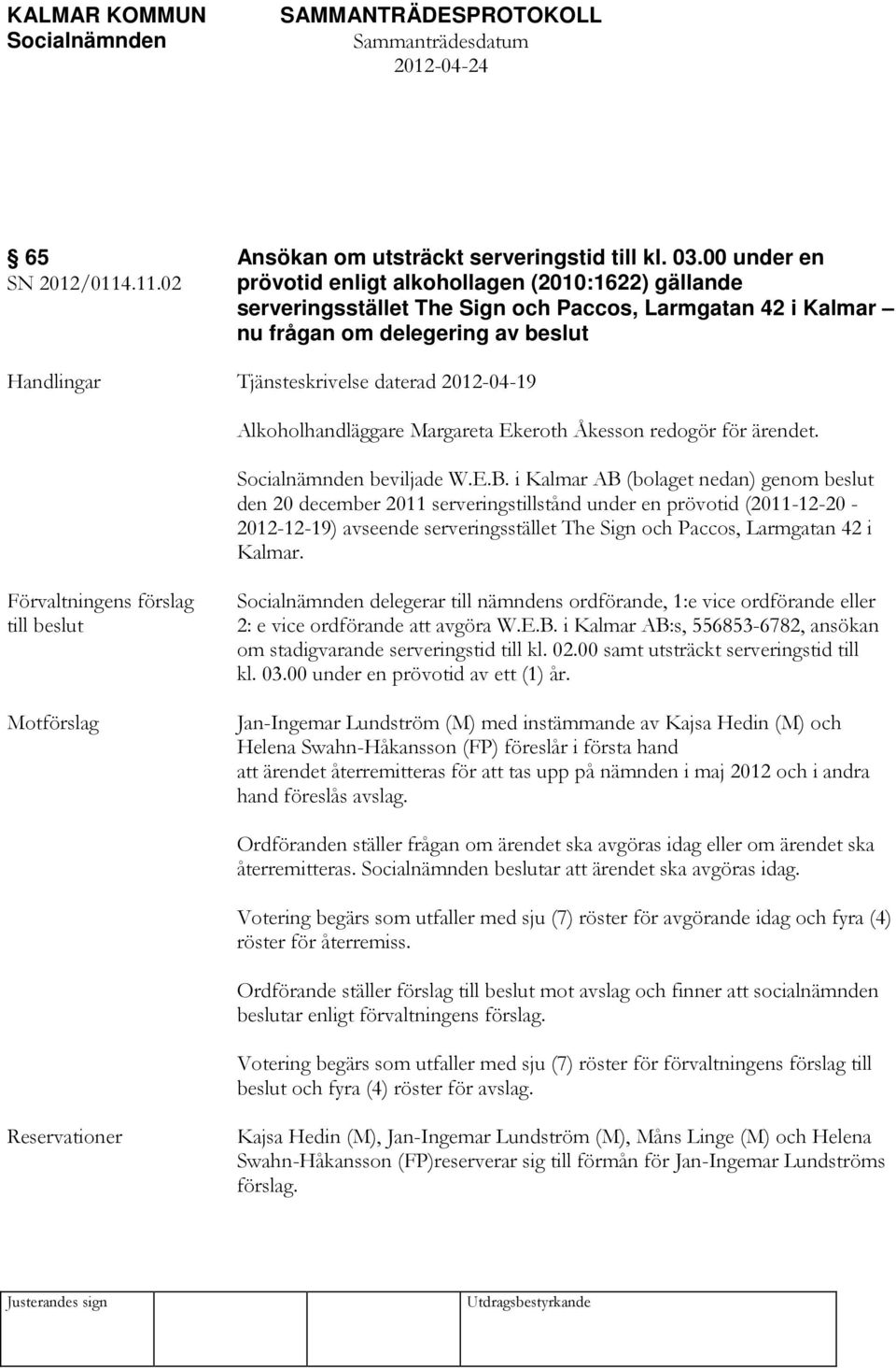 Alkoholhandläggare Margareta Ekeroth Åkesson redogör för ärendet. beviljade W.E.B.