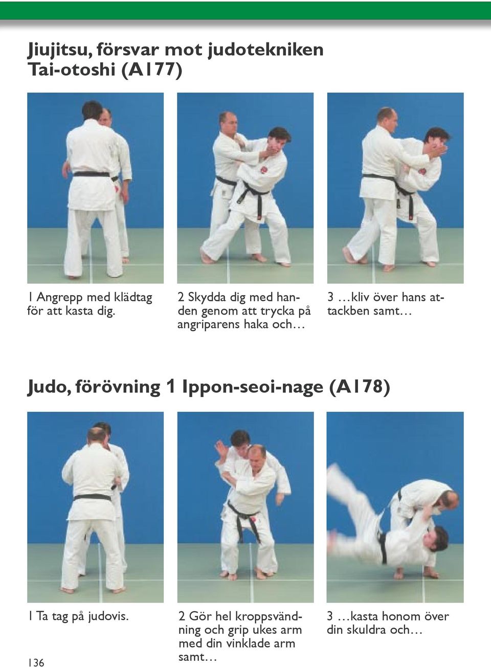 attackben samt Judo, förövning 1 Ippon-seoi-nage (A178) 1 Ta tag på judovis.