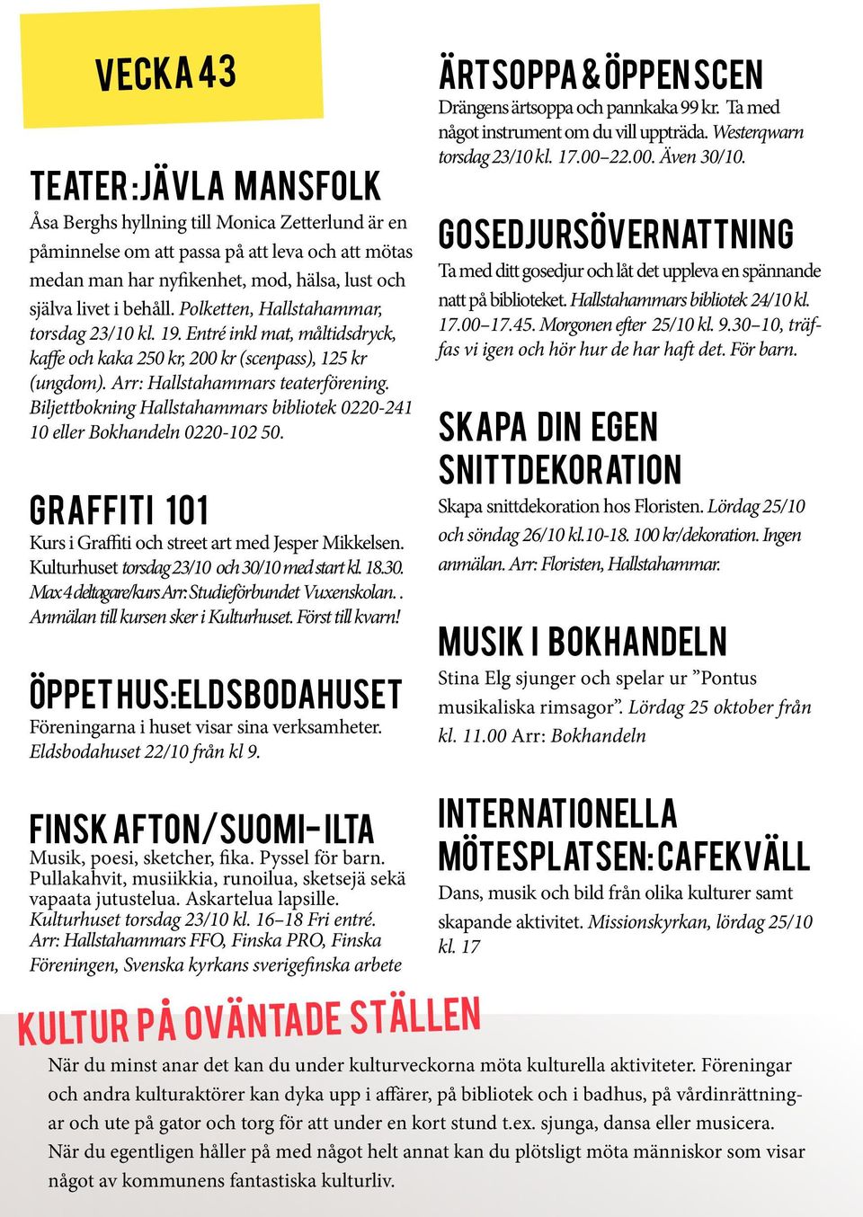 Biljettbokning Hallstahammars bibliotek 0220-241 10 eller Bokhandeln 0220-102 50. GrafFiti 101 Kurs i Graffiti och street art med Jesper Mikkelsen. Kulturhuset torsdag 23/10 och 30/10 med start kl.