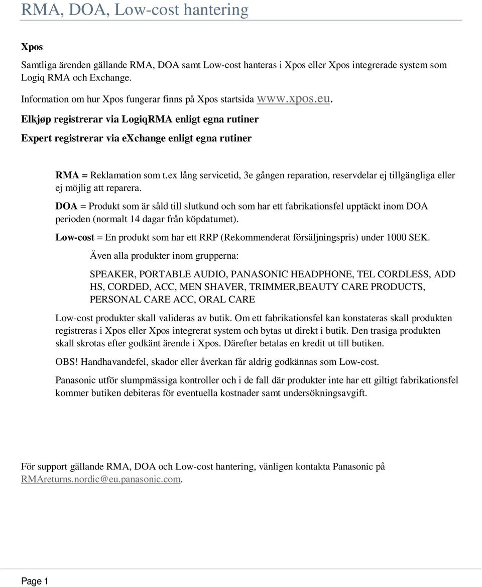 ex lång servicetid, 3e gången reparation, reservdelar ej tillgängliga eller ej möjlig att reparera.