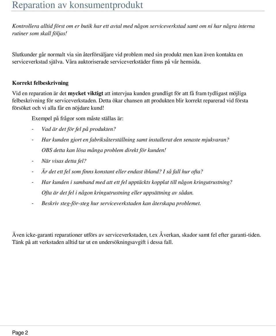 Korrekt felbeskrivning Vid en reparation är det mycket viktigt att intervjua kunden grundligt för att få fram tydligast möjliga felbeskrivning för serviceverkstaden.