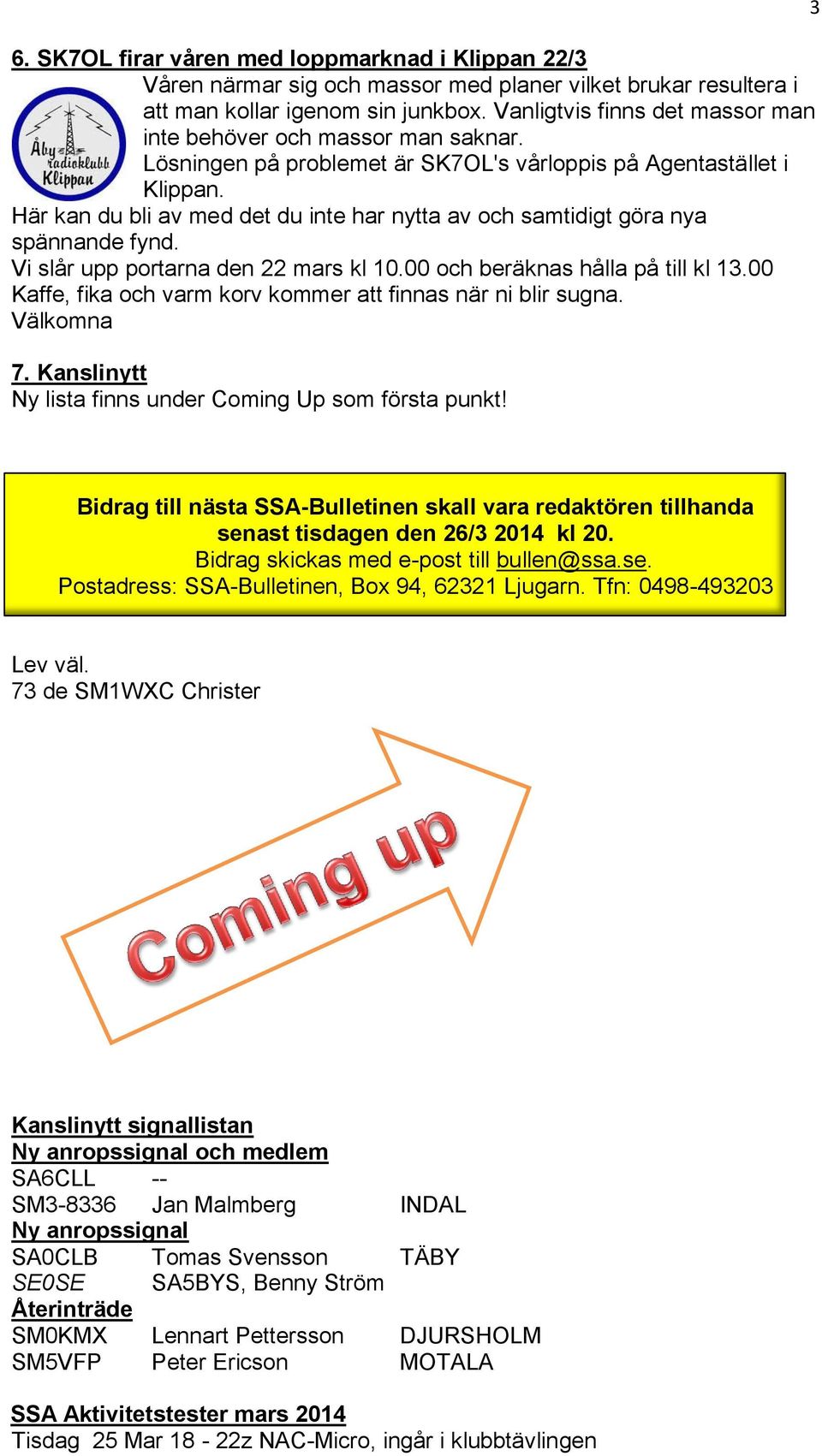 Här kan du bli av med det du inte har nytta av och samtidigt göra nya spännande fynd. Vi slår upp portarna den 22 mars kl 10.00 och beräknas hålla på till kl 13.