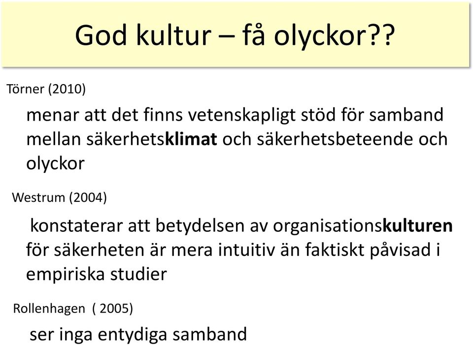 säkerhetsklimat och säkerhetsbeteende och olyckor Westrum (2004) konstaterar att