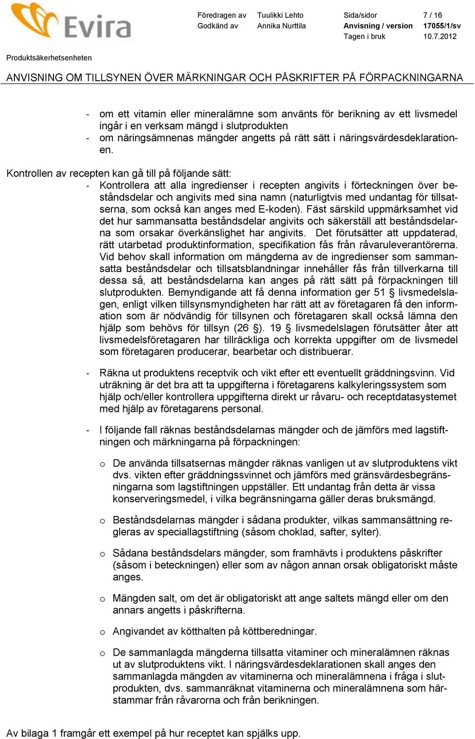 Kontrollen av recepten kan gå till på följande sätt: - Kontrollera att alla ingredienser i recepten angivits i förteckningen över beståndsdelar och angivits med sina namn (naturligtvis med undantag