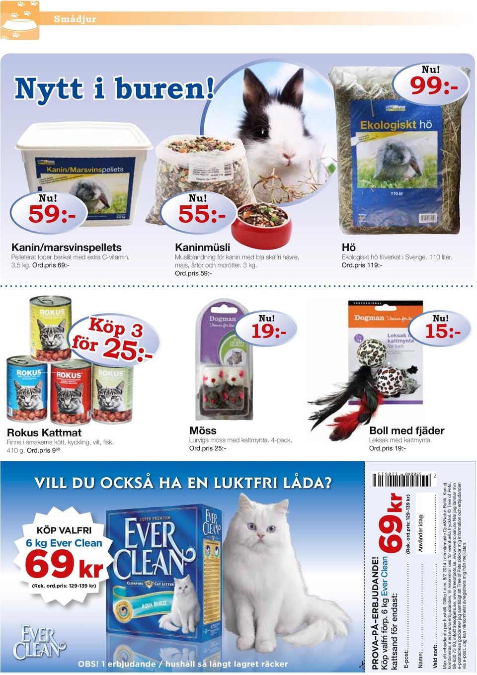 410 g. Ord.pris 9 50 Lurviga möss med kattmynta. 4-pack. Ord.pris 25:- Boll med fjäder Leksak med kattmynta. Ord.pris 19:- vill du också ha en luktfri låda? KöP valfri 6 kg ever Clean 69 kr (rek. ord.