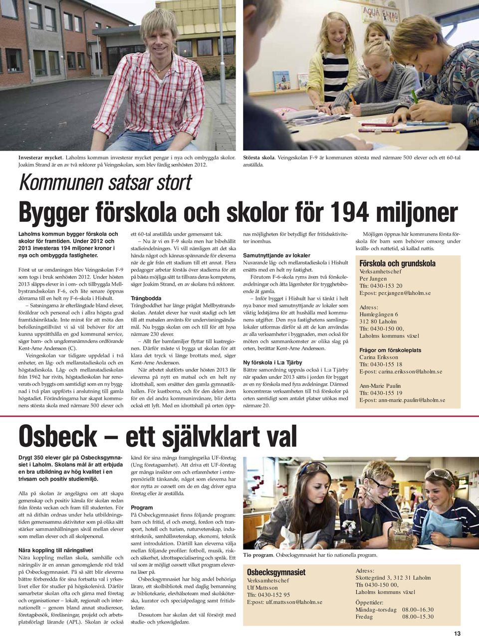 Kommunen satsar stort Bygger förskola och skolor för 194 miljoner Laholms kommun bygger förskola och skolor för framtiden.