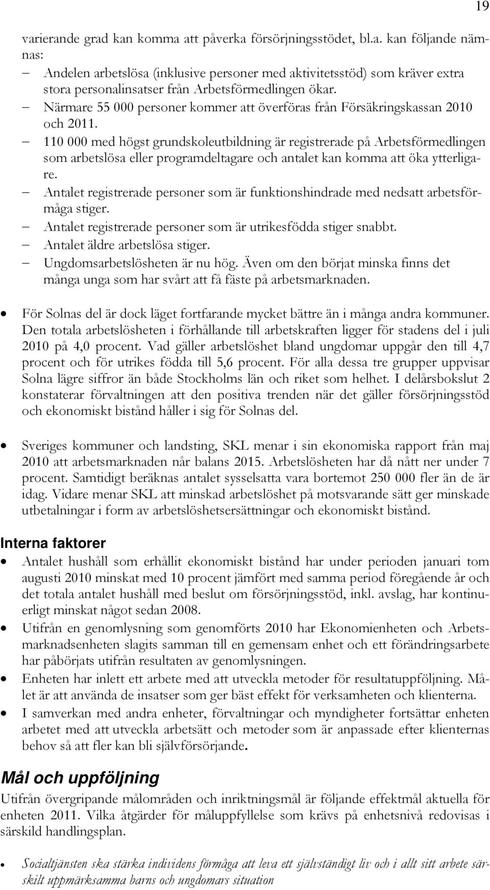 110 000 med högst grundskoleutbildning är registrerade på Arbetsförmedlingen som arbetslösa eller programdeltagare och antalet kan komma att öka ytterligare.