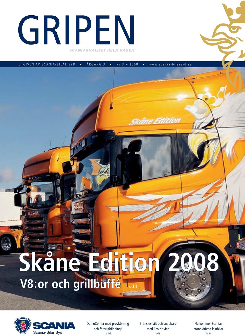 s e Skåne Edition 2008 V8:or och grillbuffé sid 3 Scania-Bilar Syd DemoCenter med