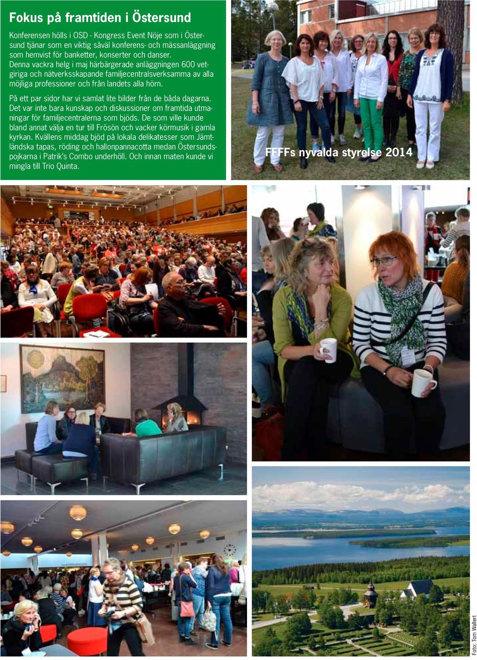 På ett par sidor har vi samlat lite bilder från de båda dagarna. Det var inte bara kunskap och diskussioner om framtida utmaningar för familjecentralerna som bjöds.