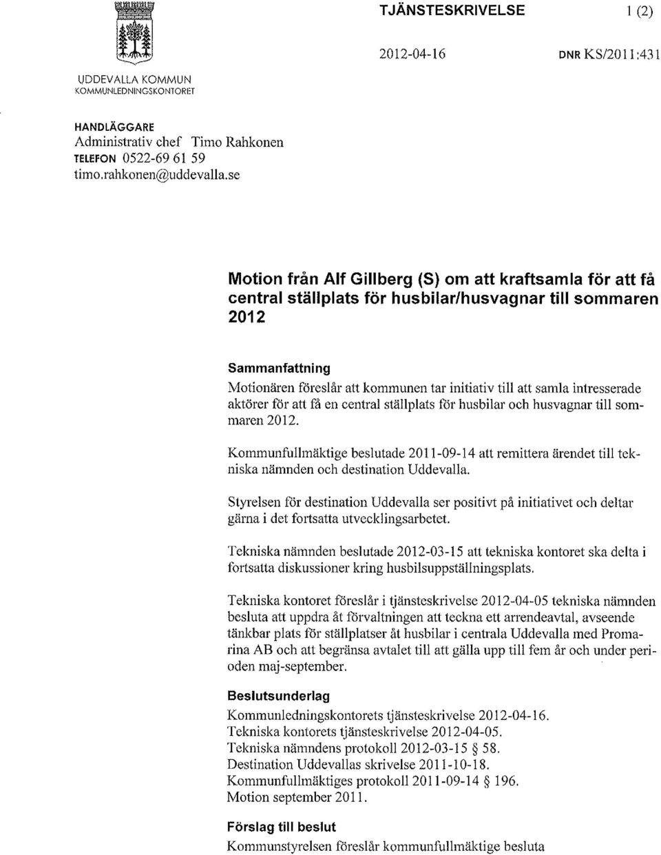 intresserade aktörer för att få en central ställplats för husbilar och husvagnar till sommaren 2012.