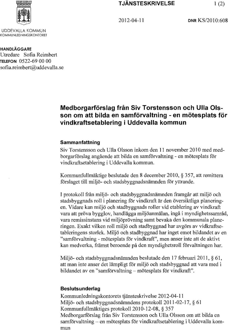 den Il november 2010 med medborgarförslag angående att bilda en samförvaltning - en mötesplats för vindkraftsetablering i Uddevalla kommun.