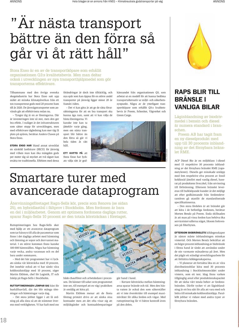 Tillsammans med den övriga svenska skogsindustrin har Stora Enso satt upp målet att minska klimatpåverkan från ett ton transporterat gods med 20 procent fram till år 2020.