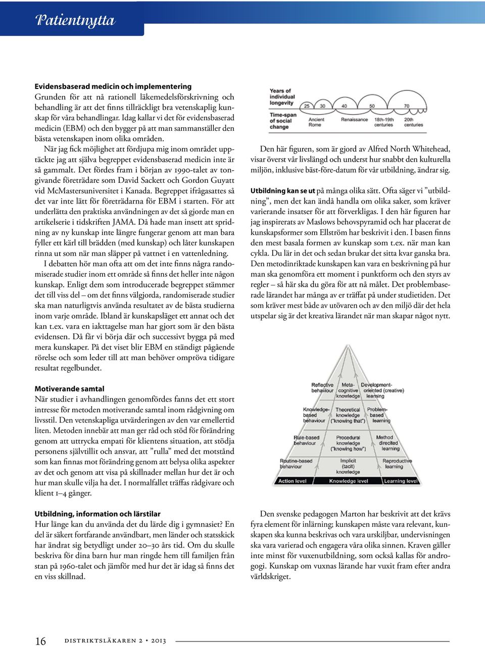 När jag fick möjlighet att fördjupa mig inom området upptäckte jag att själva begreppet evidensbaserad medicin inte är så gammalt.