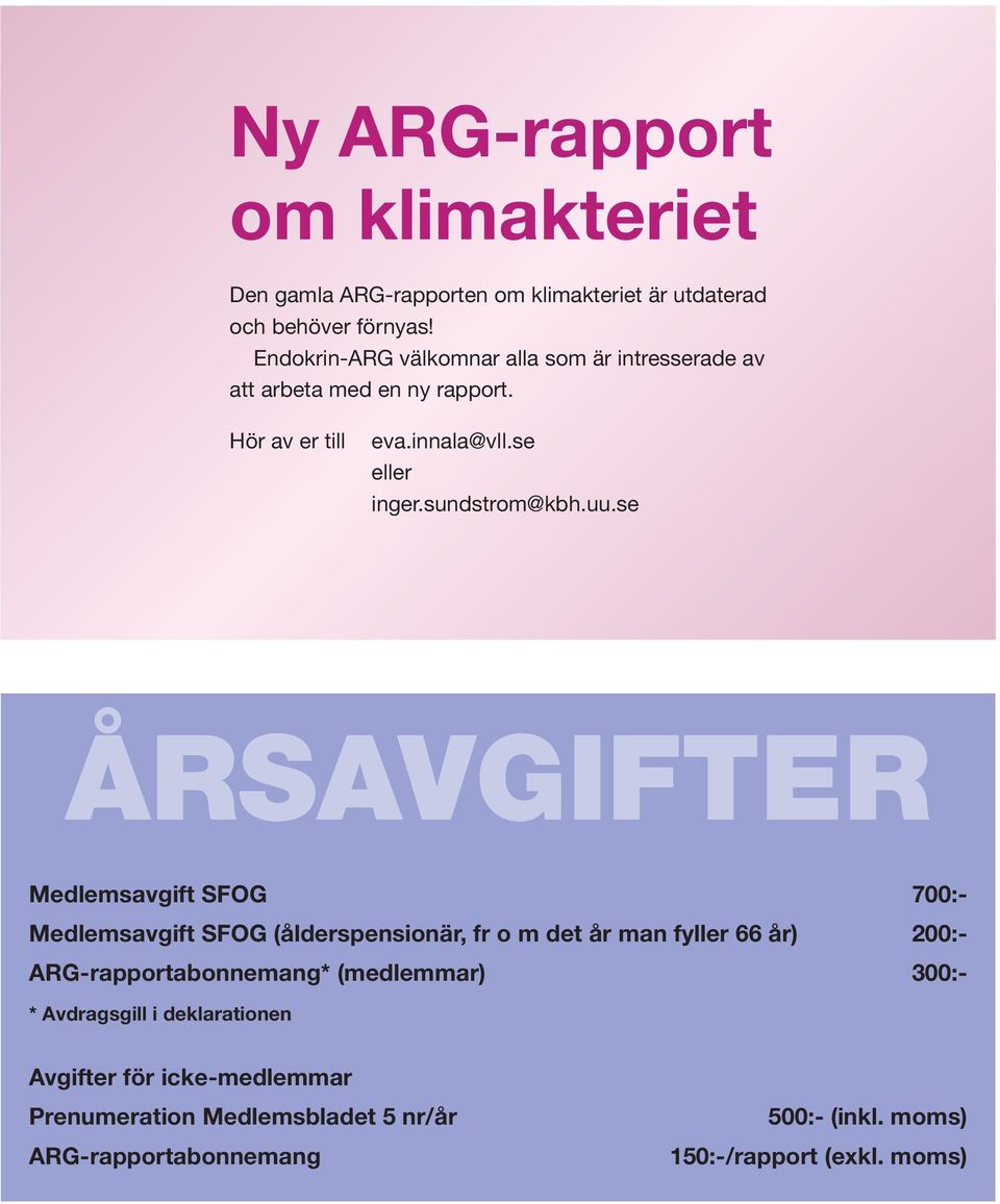 uu.se ÅRSAVGIFTER Medlemsavgift SFOG 700:- Medlemsavgift SFOG (ålderspensionär, fr o m det år man fyller 66 år) 200:- ARG-rapportabonnemang*