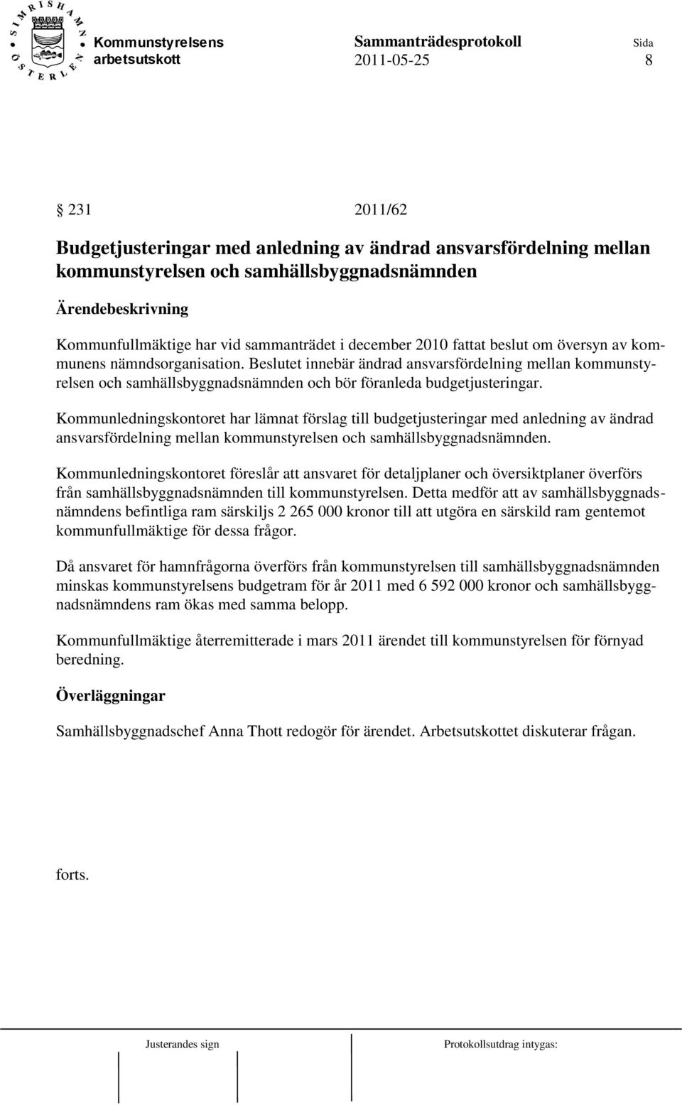 Kommunledningskontoret har lämnat förslag till budgetjusteringar med anledning av ändrad ansvarsfördelning mellan kommunstyrelsen och samhällsbyggnadsnämnden.