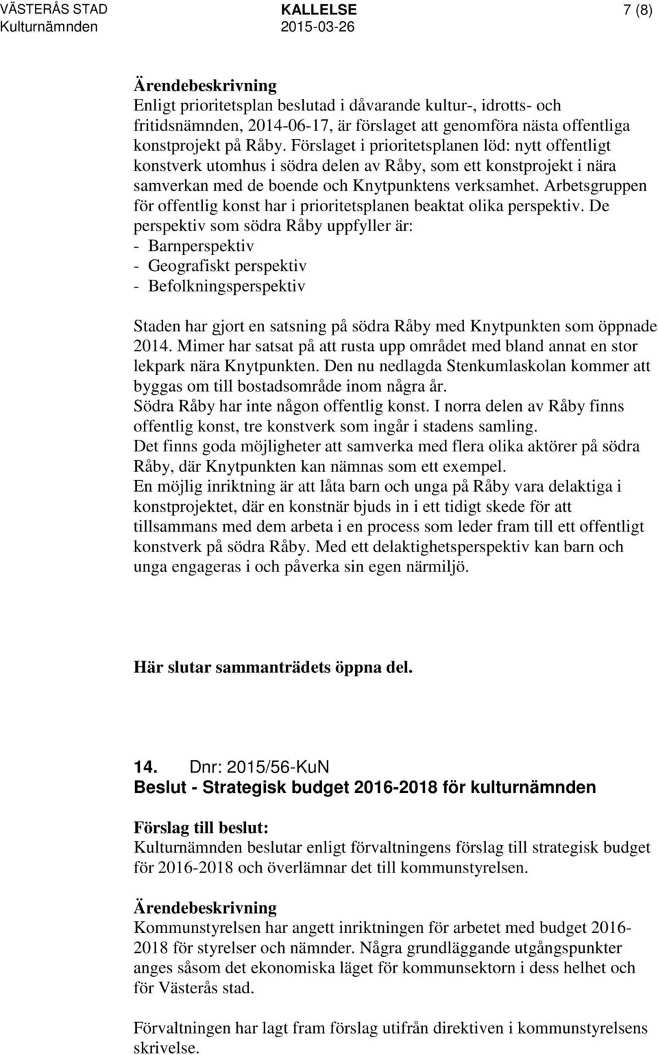 Arbetsgruppen för offentlig konst har i prioritetsplanen beaktat olika perspektiv.