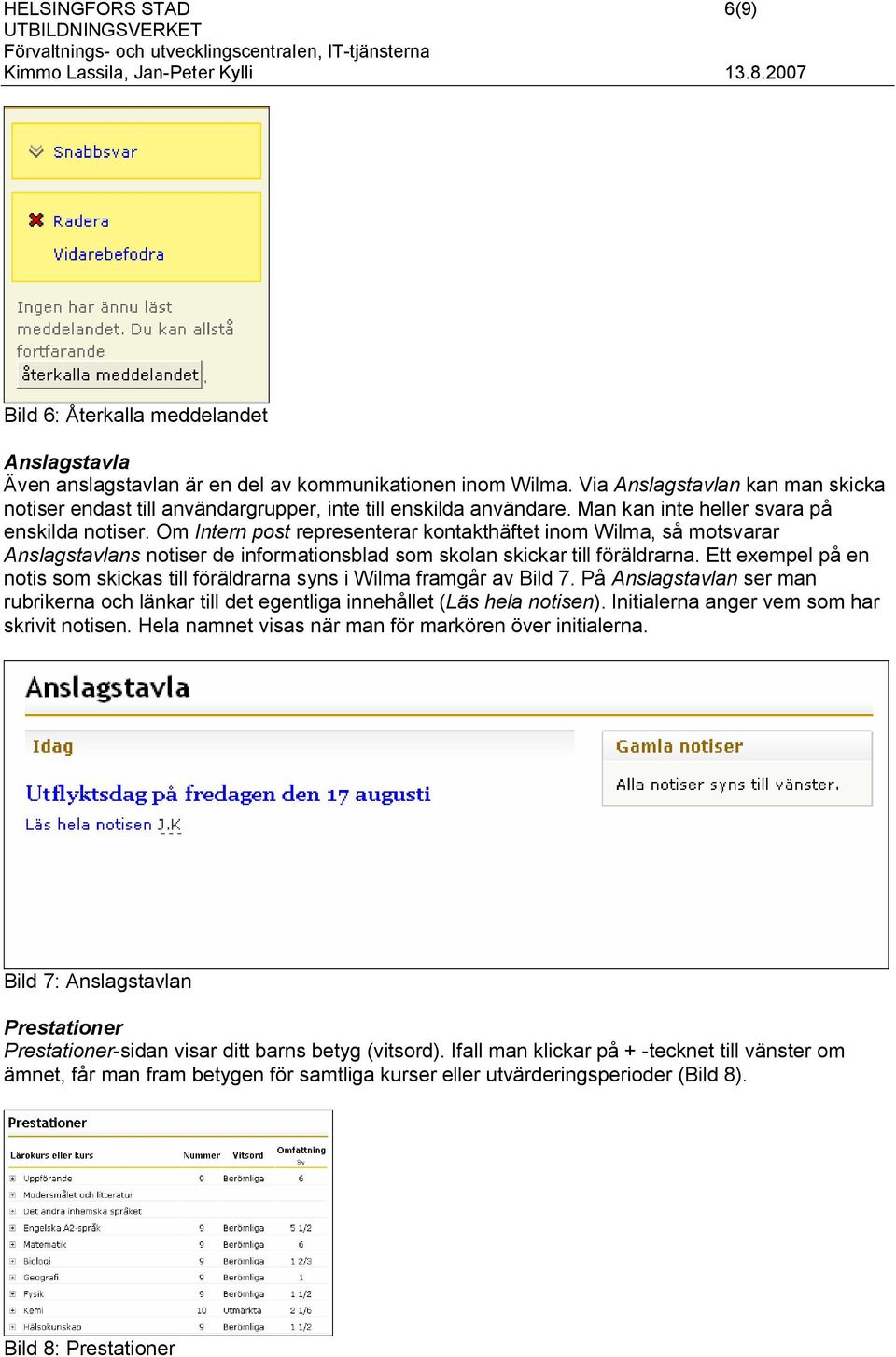 Om Intern post representerar kontakthäftet inom Wilma, så motsvarar Anslagstavlans notiser de informationsblad som skolan skickar till föräldrarna.