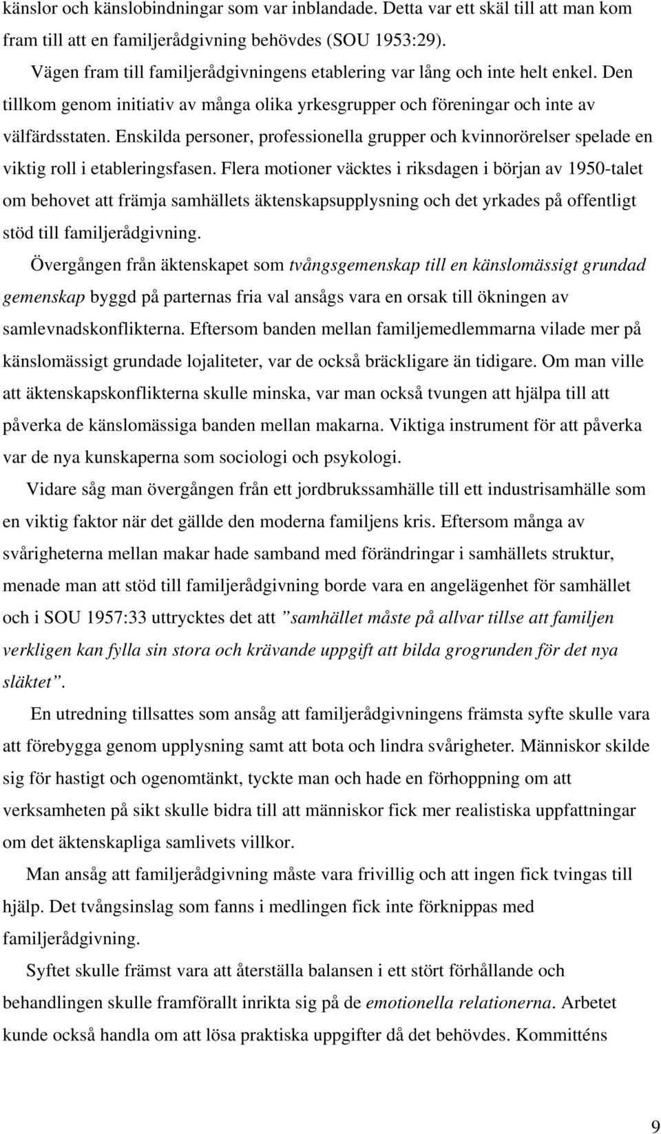 Enskilda personer, professionella grupper och kvinnorörelser spelade en viktig roll i etableringsfasen.