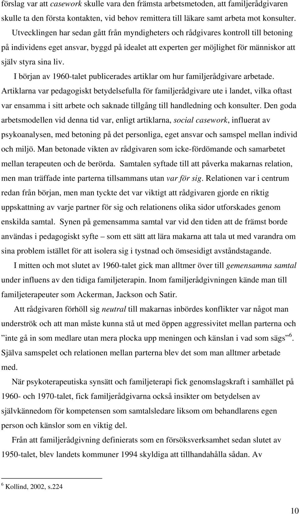 I början av 1960-talet publicerades artiklar om hur familjerådgivare arbetade.