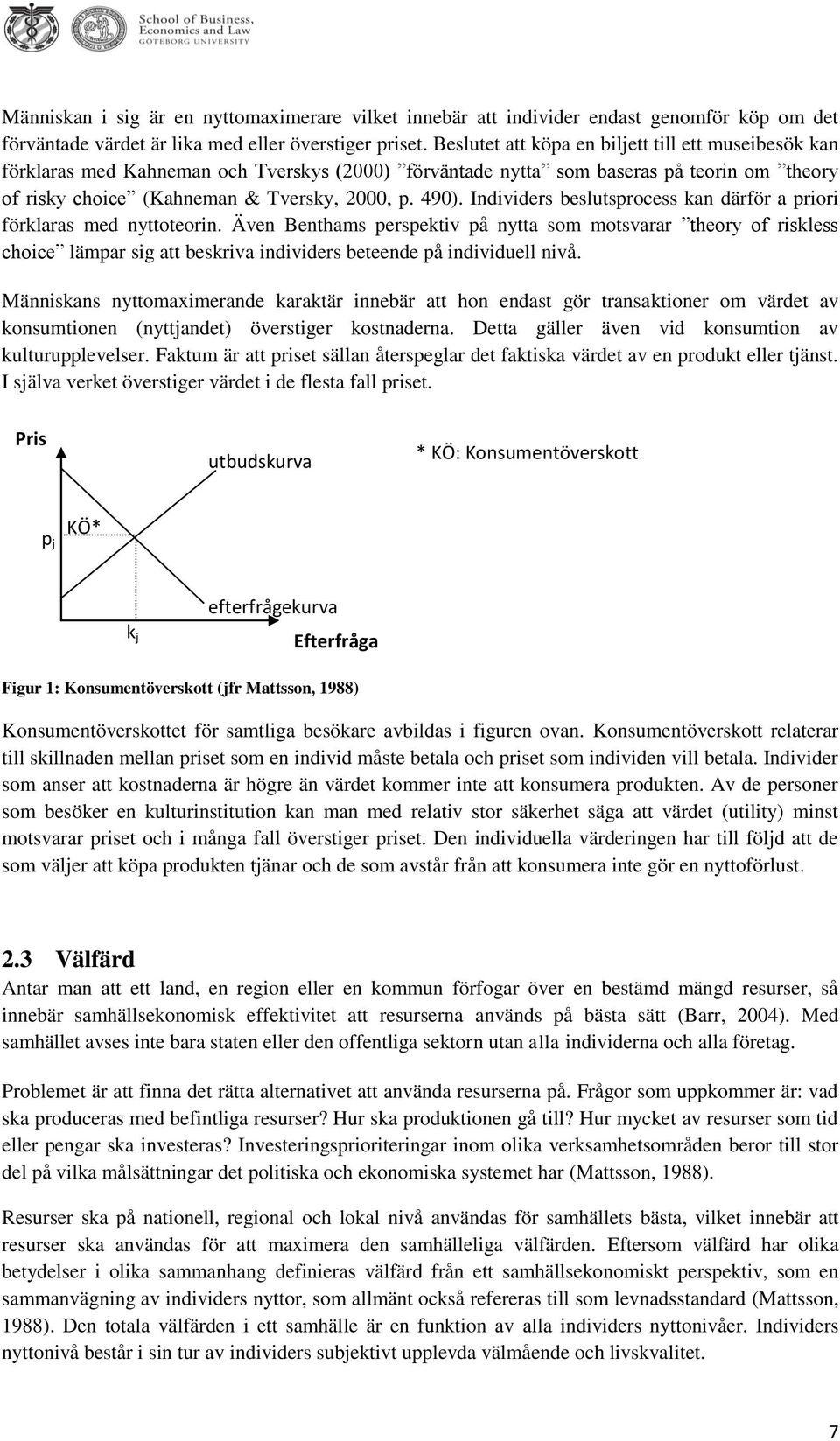 Individers beslutsprocess kan därför a priori förklaras med nyttoteorin.