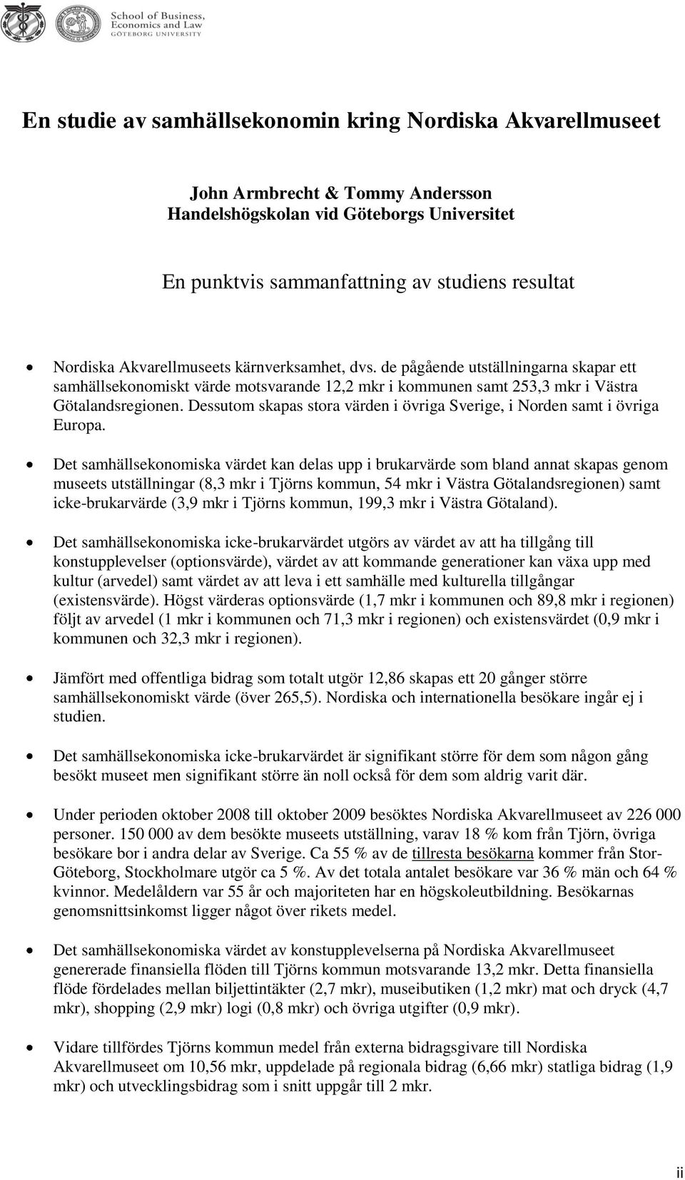 Dessutom skapas stora värden i övriga Sverige, i Norden samt i övriga Europa.