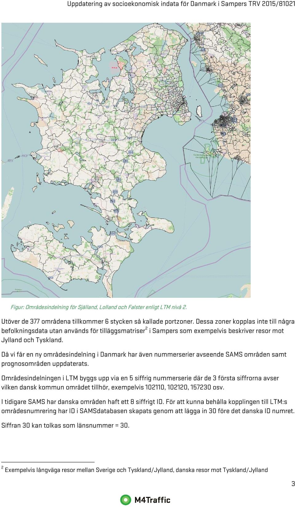 Då vi får en ny områdesindelning i Danmark har även nummerserier avseende SAMS områden samt prognosområden uppdaterats.