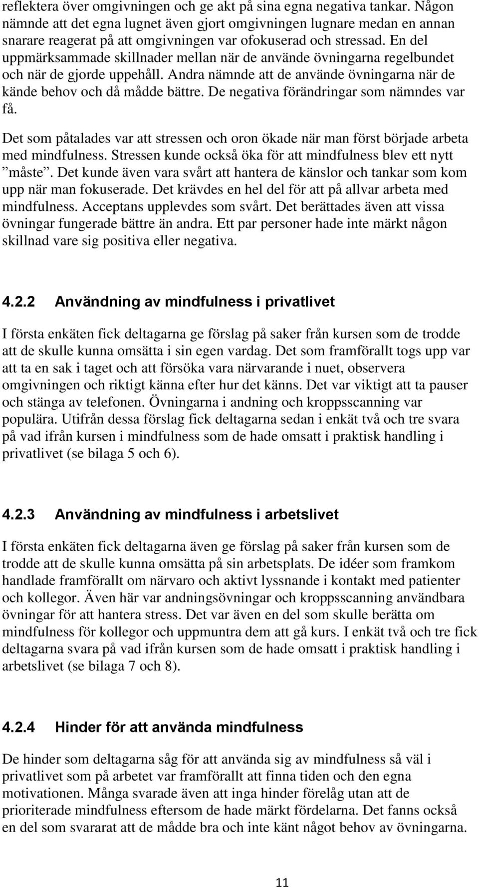 En del uppmärksammade skillnader mellan när de använde övningarna regelbundet och när de gjorde uppehåll. Andra nämnde att de använde övningarna när de kände behov och då mådde bättre.