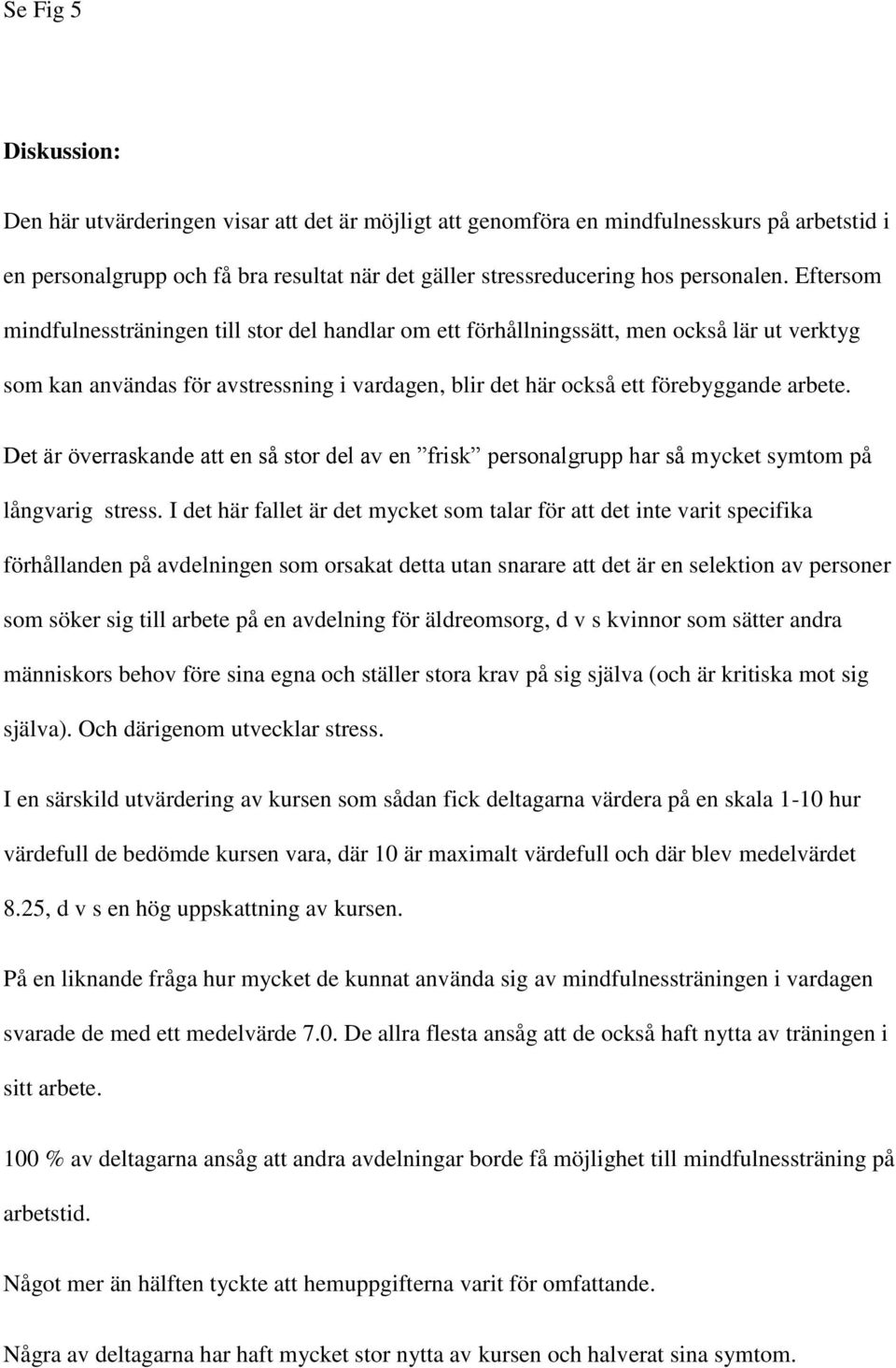 Det är överraskande att en så stor del av en frisk personalgrupp har så mycket symtom på långvarig stress.