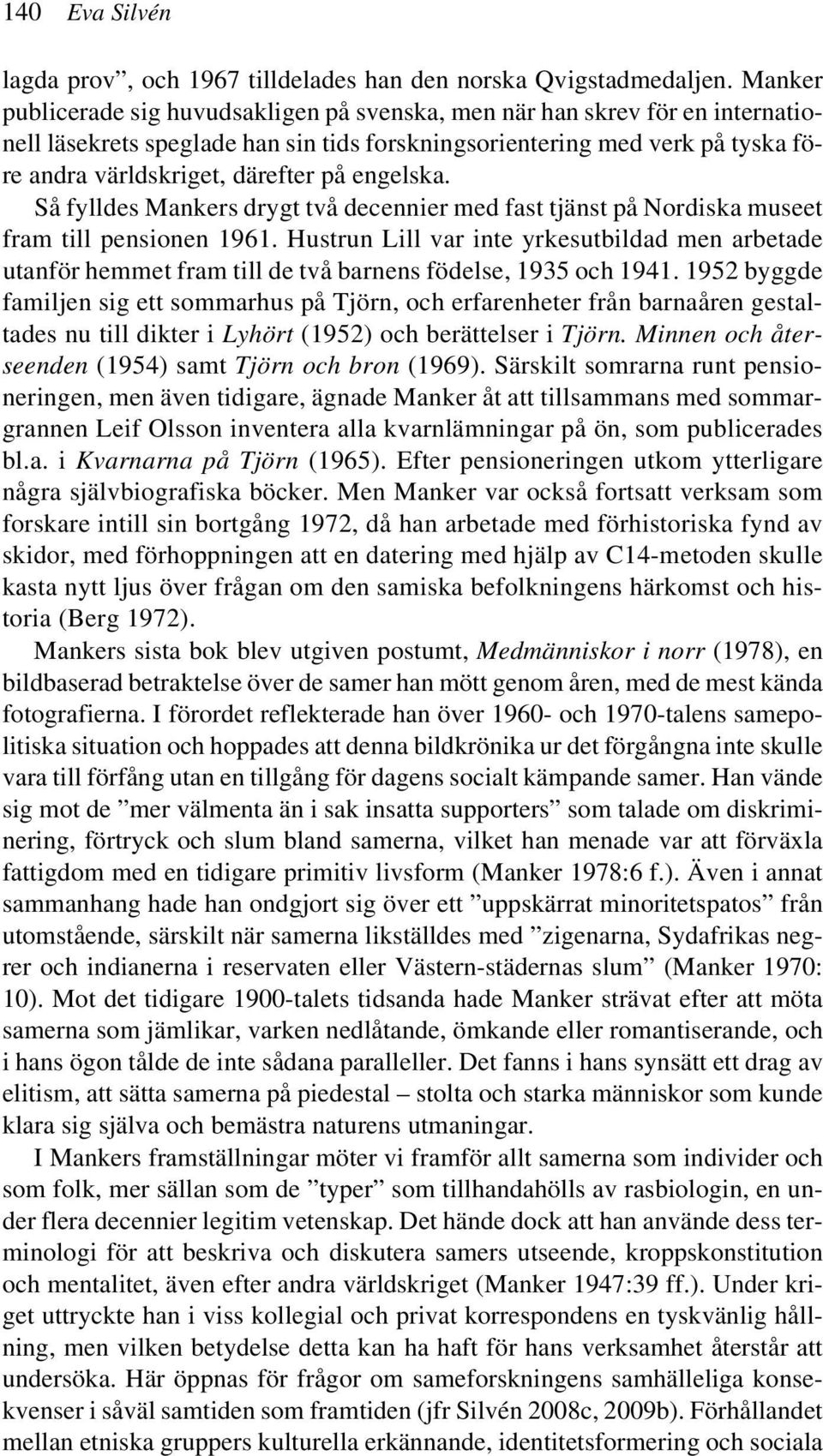 engelska. Så fylldes Mankers drygt två decennier med fast tjänst på Nordiska museet fram till pensionen 1961.