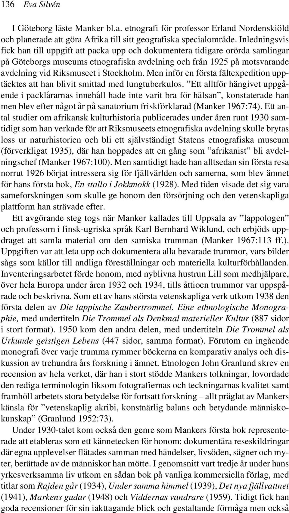 Stockholm. Men inför en första fältexpedition upptäcktes att han blivit smittad med lungtuberkulos.