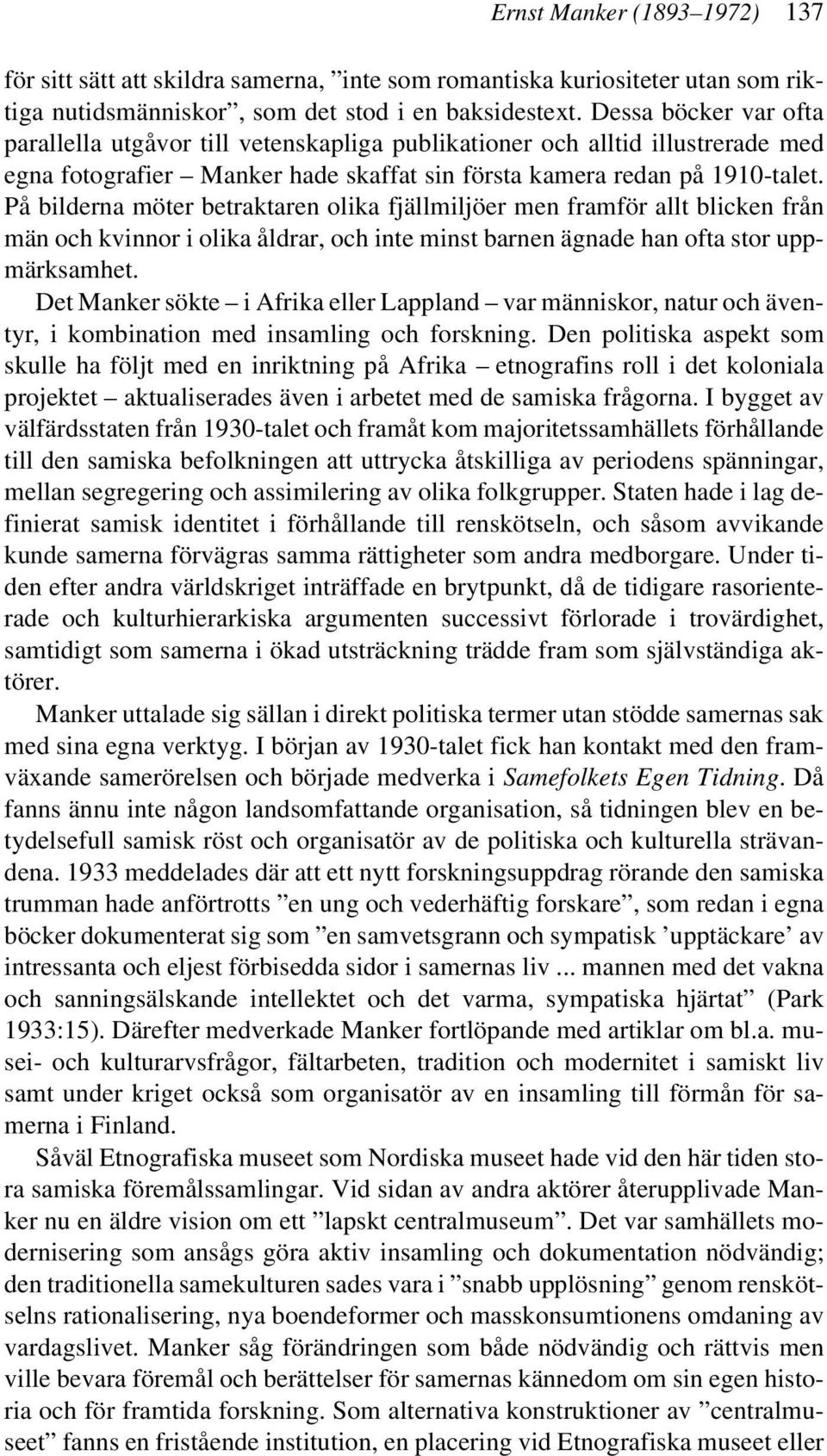 På bilderna möter betraktaren olika fjällmiljöer men framför allt blicken från män och kvinnor i olika åldrar, och inte minst barnen ägnade han ofta stor uppmärksamhet.