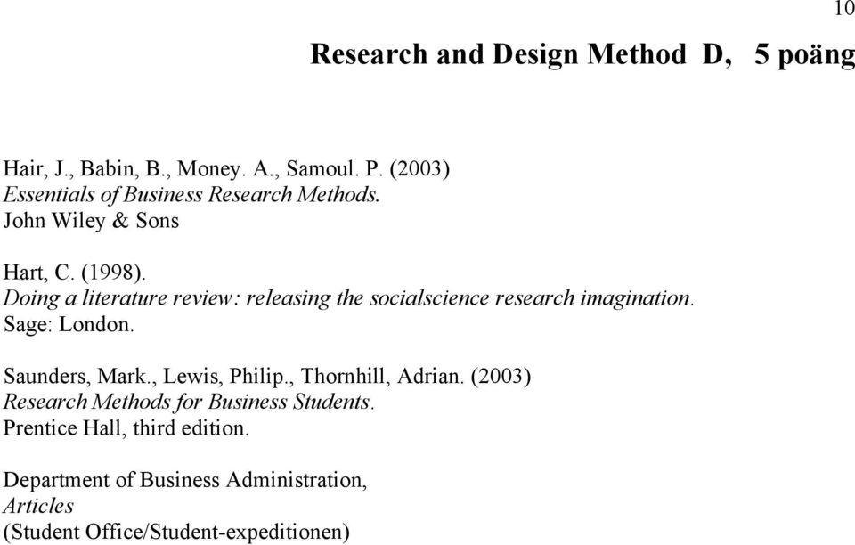 Doing a literature review: releasing the socialscience research imagination. Sage: London. Saunders, Mark.