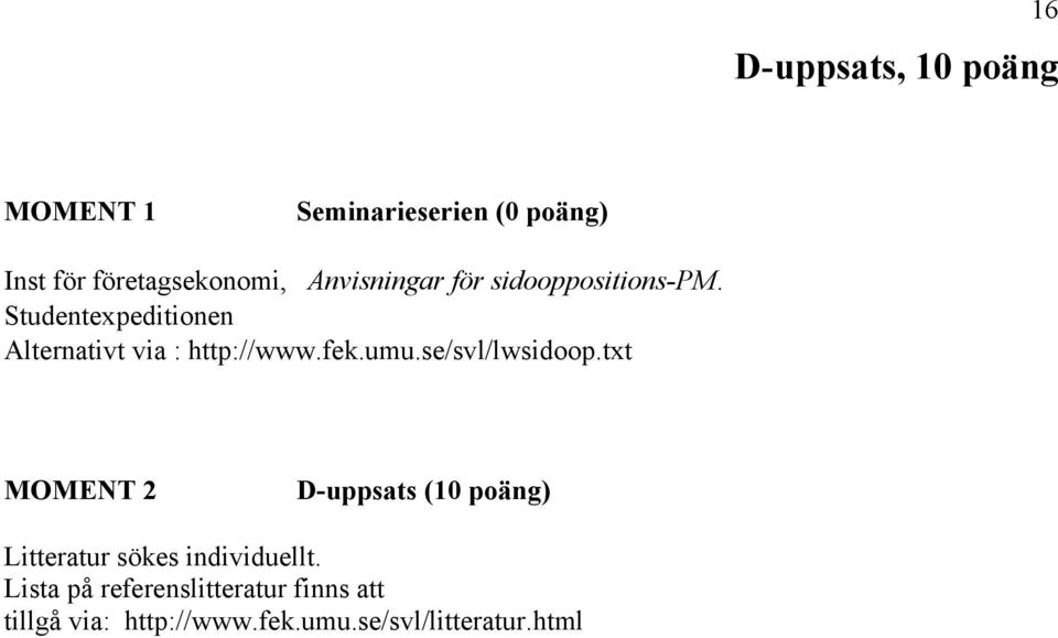 fek.umu.se/svl/lwsidoop.txt MOMENT 2 D-uppsats (10 poäng) Litteratur sökes individuellt.