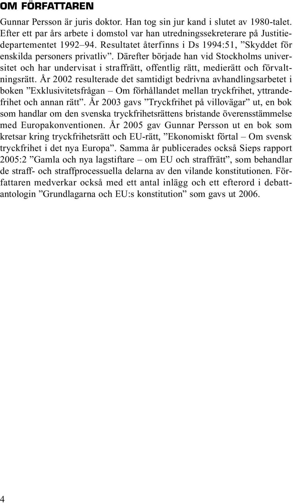 Därefter började han vid Stockholms universitet och har undervisat i straffrätt, offentlig rätt, medierätt och förvaltningsrätt.