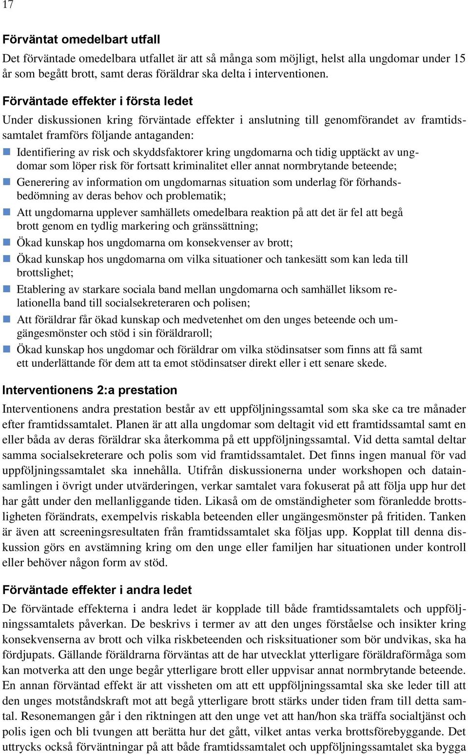 skyddsfaktorer kring ungdomarna och tidig upptäckt av ungdomar som löper risk för fortsatt kriminalitet eller annat normbrytande beteende; Generering av information om ungdomarnas situation som