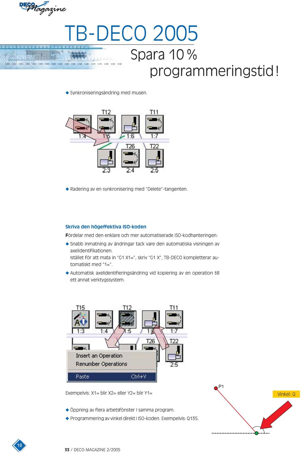 axelidentifikationen. Istället för att mata in G1 X1=, skriv G1 X, TB-DECO kompletterar automatiskt med 1=.