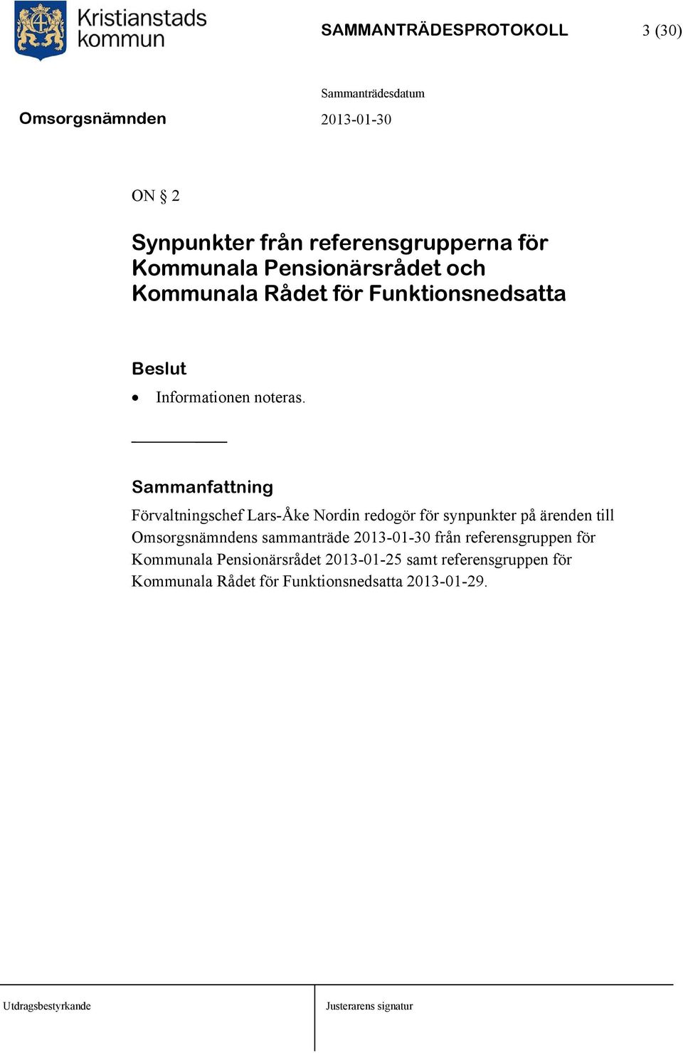 Sammanfattning Förvaltningschef Lars-Åke Nordin redogör för synpunkter på ärenden till Omsorgsnämndens