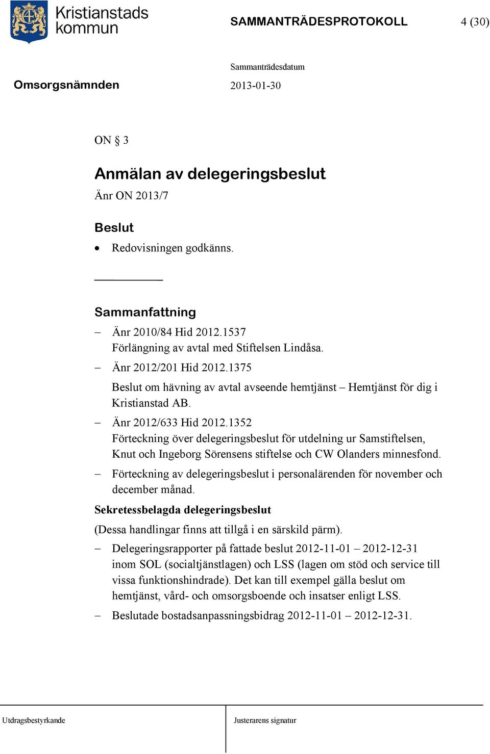 1352 Förteckning över delegeringsbeslut för utdelning ur Samstiftelsen, Knut och Ingeborg Sörensens stiftelse och CW Olanders minnesfond.