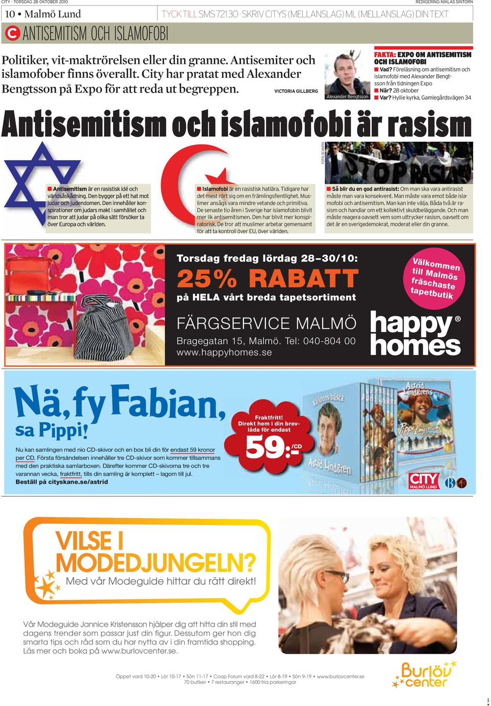 Antisemitism och islamofobi är rasism Torsdag fredag lördag 28 30/10: 25% RABATT på HELA vårt breda tapetsortiment FÄRGSERVICE MALMÖ Bragegatan 15, Malmö. Tel: 040-804 00 www.happyhomes.