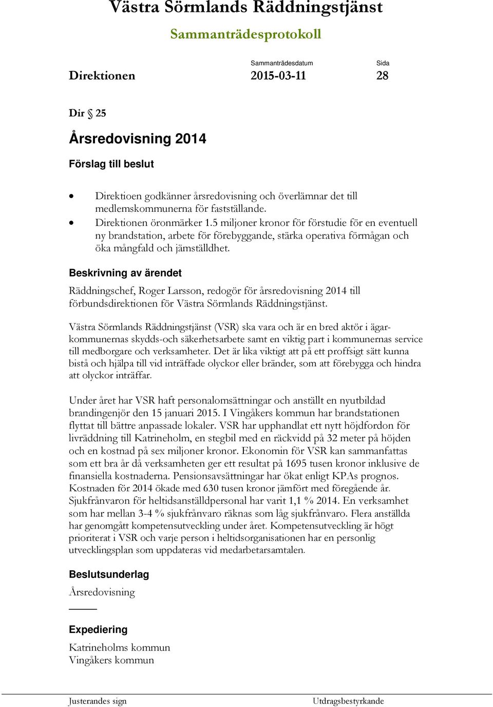 5 miljoner kronor för förstudie för en eventuell ny brandstation, arbete för förebyggande, stärka operativa förmågan och öka mångfald och jämställdhet.